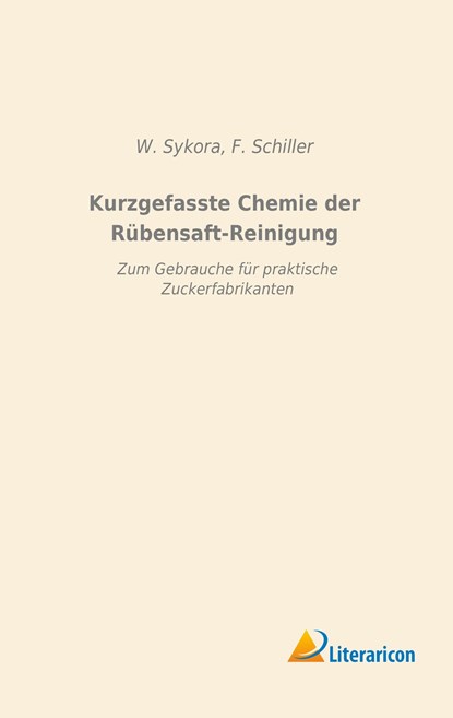 Kurzgefasste Chemie der Rübensaft-Reinigung, W. Sykora ;  F. Schiller - Paperback - 9783956977657