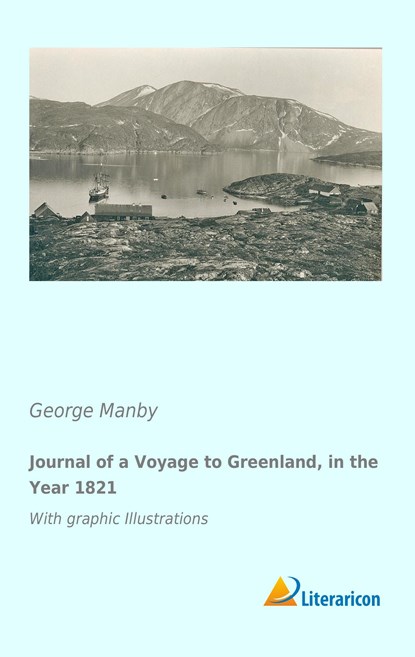 Journal of a Voyage to Greenland, in the Year 1821, George Manby - Paperback - 9783956977824