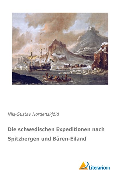 Die schwedischen Expeditionen nach Spitzbergen und Bären-Eiland, Nils-Gustav Nordenskjöld - Paperback - 9783956977879