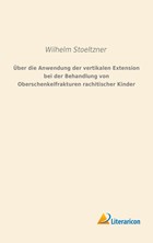 Über die Anwendung der vertikalen Extension bei der Behandlung von Oberschenkelfrakturen rachitischer Kinder | Wilhelm Stoeltzner | 