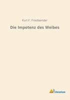 Die Impotenz des Weibes | Kurt F. Friedlaender | 