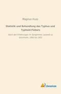 Statistik und Behandlung des Typhus und Typhoid-Fiebers | Magnus Huss | 