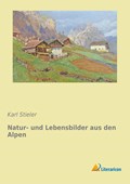 Natur- und Lebensbilder aus den Alpen | Karl Stieler | 
