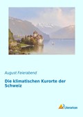 Die klimatischen Kurorte der Schweiz | August Feierabend | 