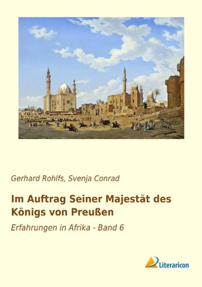 Im Auftrag seiner Majestät des Königs von Preußen, Gerhard Rohlfs - Paperback - 9783956978449