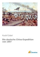 Die deutsche China-Expedition von 1897 | Rudolf Zabel | 