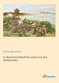 In Deutsch-Ostafrika während des Aufstandes | Oscar Baumann | 