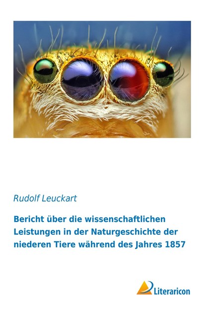 Bericht über die wissenschaftlichen Leistungen in der Naturgeschichte der niederen Tiere während des Jahres 1857, Rudolf Leuckart - Paperback - 9783956978647
