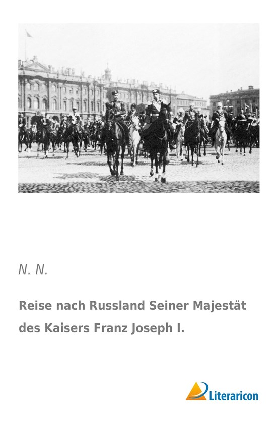 Reise nach Russland Seiner Majestät des Kaisers Franz Joseph I.