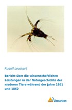 Bericht über die wissenschaftlichen Leistungen in der Naturgeschichte der niederen Tiere während der Jahre 1861 und 1862 | Rudolf Leuckart | 