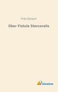 Über Fistula Stercoralis | Fritz Gerlach | 