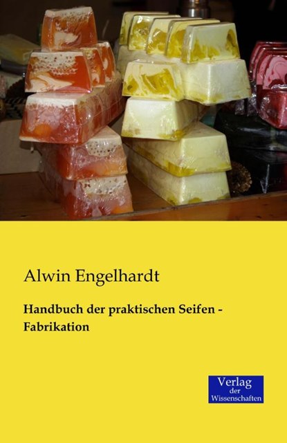 Handbuch der praktischen Seifen - Fabrikation, Alwin Engelhardt - Paperback - 9783957001375