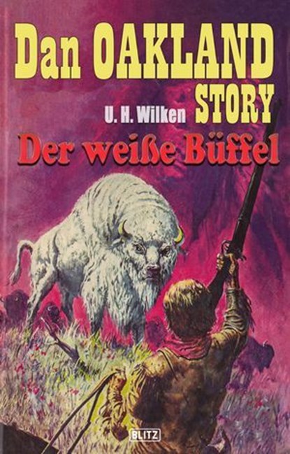 Dan Oakland Story 04: Der weisse Büffel, U.H. Wilken - Ebook - 9783957190833