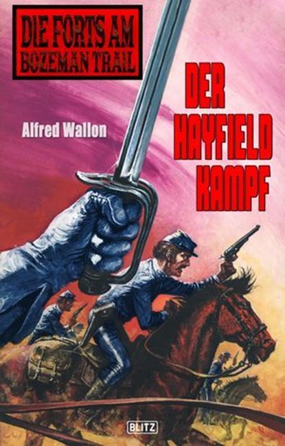 Die Forts am Bozeman Trail 06: Der Hayfield Kampf, Alfred Wallon - Ebook - 9783957193360