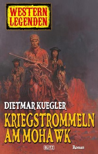 Western Legenden 12: Kriegstrommeln am Mohawk, Dietmar Kuegler - Ebook - 9783957194121
