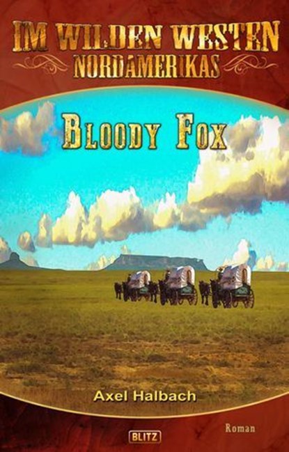 Im wilden Westen Nordamerikas 17: Bloody Fox, Axel J. Halbach - Ebook - 9783957194480