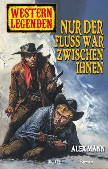 Western Legenden 22: Nur der Fluss war zwischen ihnen, Alex Mann - Ebook - 9783957195326