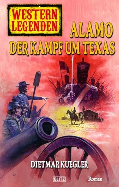Western Legenden 23: Alamo - Der Kampf um Texas, Dietmar Kuegler - Ebook - 9783957195333