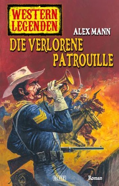 Western Legenden 32: Die verlorene Patrouille, Alex Mann - Ebook - 9783957195432