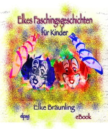 Elkes Faschingsgeschichten, Elke Bräunling - Ebook - 9783957220240