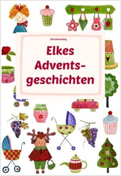 Elkes Adventsgeschichten, Elke Bräunling ; Stephen Janetzko - Ebook - 9783957220257