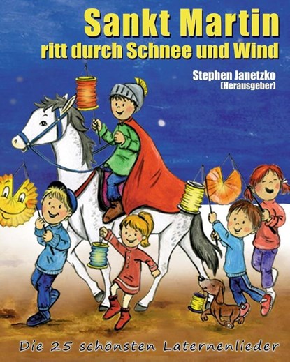 Sankt Martin ritt durch Schnee und Wind. Die 25 schönsten Laternenlieder, Stephen Janetzko - Gebonden - 9783957220615