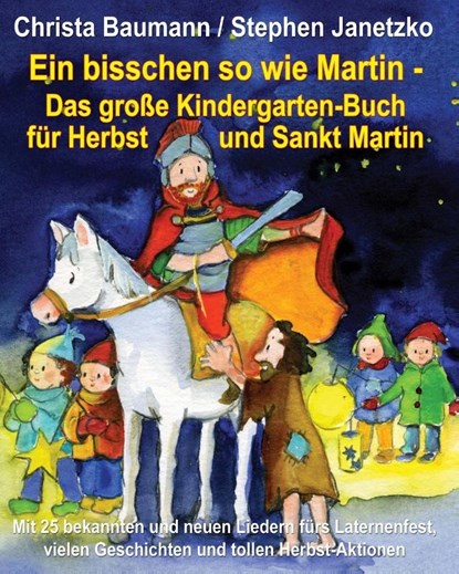Ein bisschen so wie Martin - Das große Kindergarten-Buch für Herbst und Sankt Martin, Christa Baumann ; Stephen Janetzko - Paperback - 9783957220646