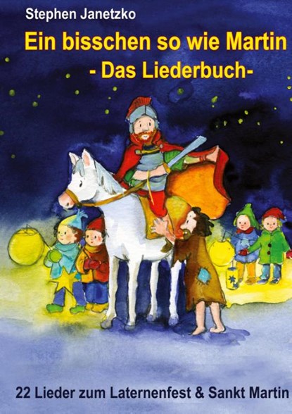Ein bisschen so wie Martin - 22 Lieder zum Laternenfest und Sankt Martin, Stephen Janetzko - Paperback - 9783957222848