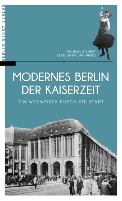Modernes Berlin der Kaiserzeit, Michael Bienert ; Elke Linda Buchholz - Paperback - 9783957231055