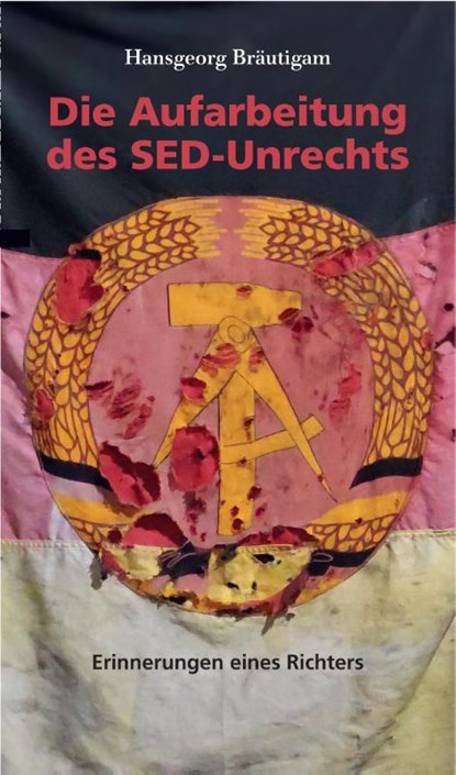 Die Aufarbeitung des SED-Unrechts, Hansgeorg Bräutigam - Paperback - 9783957231796