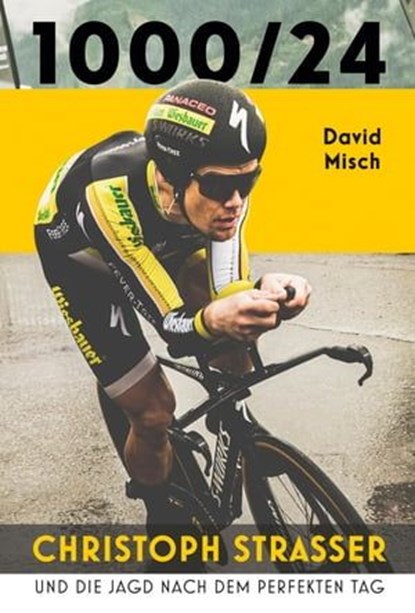 1000/24: Christoph Strasser und die Jagd nach dem perfekten Tag, David Misch ; Christoph Strasser - Ebook - 9783957260642