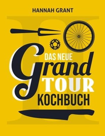Das neue Grand Tour Kochbuch 2.0, Hannah Grant - Ebook - 9783957260819