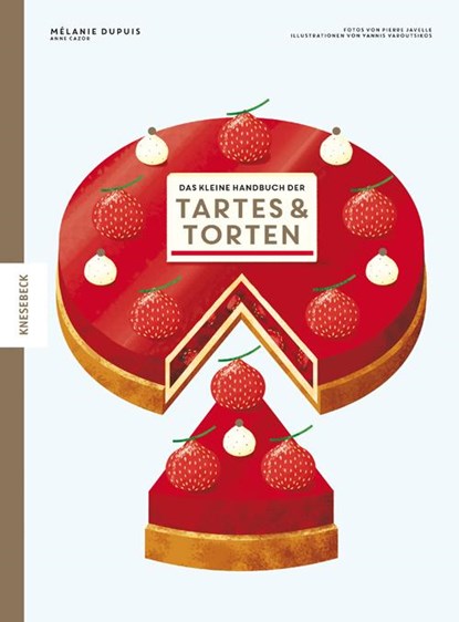 Das kleine Handbuch der Tartes und Torten, Mélanie Dupuis ; Anne Cazor - Gebonden - 9783957284129