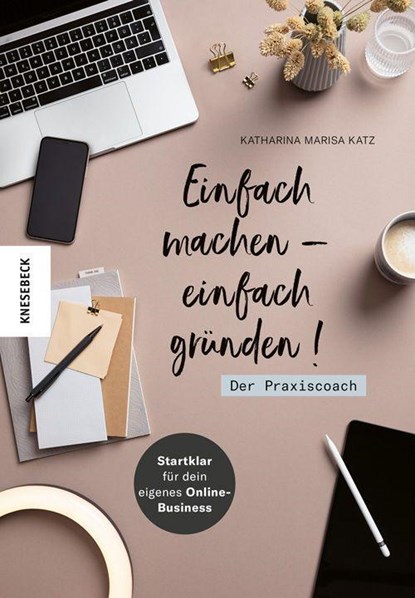 Einfach machen - einfach gründen! Der Praxiscoach, Katharina Marisa Katz - Paperback - 9783957285621