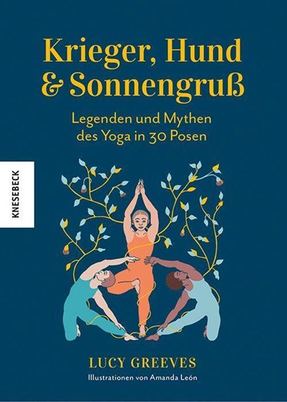 Krieger, Hund und Sonnengruß - Legenden und Mythen des Yoga in 30 Posen, Lucy Greeves - Gebonden - 9783957287205