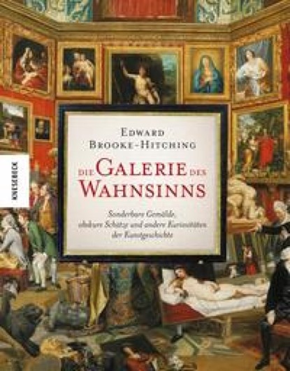 Die Galerie des Wahnsinns, Edward Brooke-Hitching - Gebonden - 9783957289483