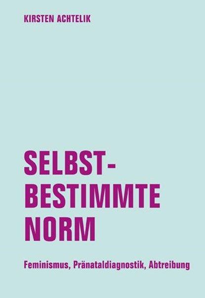 Selbstbestimmte Norm, Kirsten Achtelik - Paperback - 9783957321206