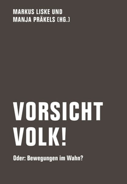 Vorsicht Volk!, Kirsten Achtelik ; Ivo Bozic ; Harald Dipper ; Jutta Ditfurth ; Stefan Gärtner ; Patrick Gensing ; Willi Jasper ; Anetta Kahane ; Alexander Karschnia ; Kerstin Köditz ; Konstanze Kriese ; Klaus Lederer ; Anselm Neft ; Jan Rathje ; Anna Schmidt ; Julia Sch - Ebook - 9783957321428