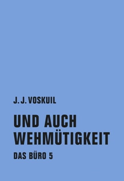 Und auch Wehmütigkeit, J.J. Voskuil - Ebook - 9783957322111