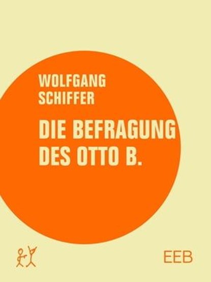 Die Befragung des Otto B., Wolfgang Schiffer - Ebook - 9783957323033