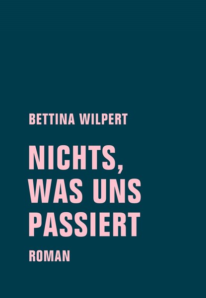 nichts, was uns passiert, Bettina Wilpert - Gebonden - 9783957323071