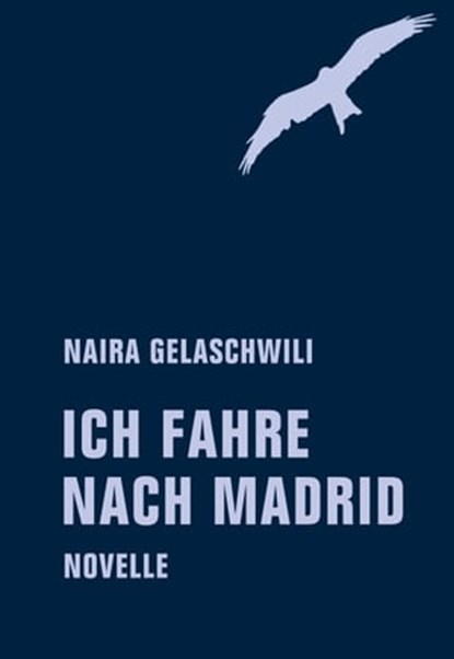 Ich fahre nach Madrid, Naira Gelaschwili ; Jörg Sundermeier - Ebook - 9783957323231