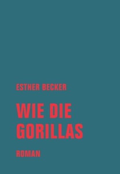 Wie die Gorillas, Esther Becker - Ebook - 9783957324832