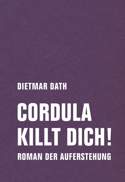 Cordula killt dich! oder Wir sind doch nicht die Nemesis von jedem Pfeifenheini, Dietmar Dath - Gebonden - 9783957324917