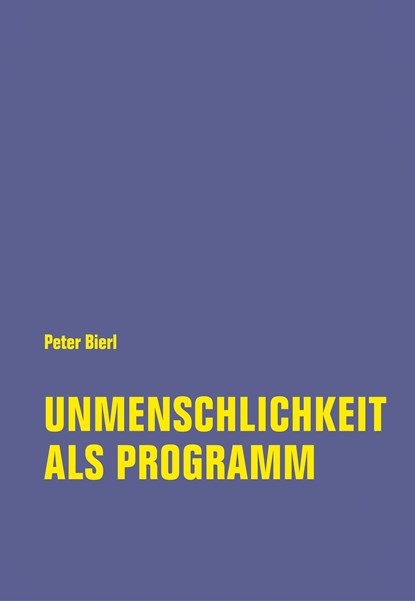 Unmenschlichkeit als Programm, Peter Bierl - Paperback - 9783957324993