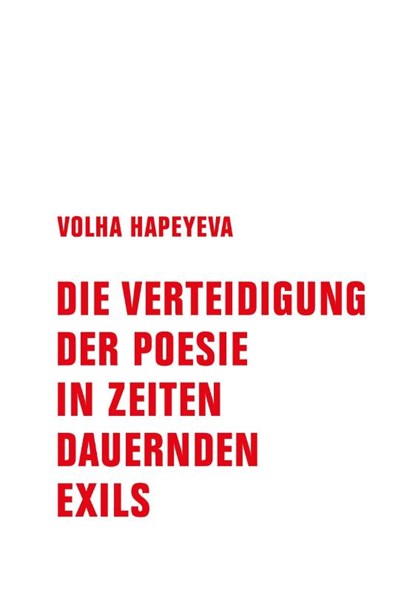 Die Verteidigung der Poesie in Zeiten dauernden Exils, Volha Hapeyeva - Gebonden - 9783957325327