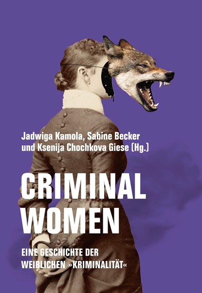 Criminal Women, Jadwiga Kamola ;  Sabine Becker ;  Ksenija Chochkova Giese - Paperback - 9783957325549