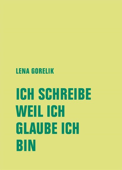 ICH SCHREIBE, WEIL ICH, GLAUBE ICH, BIN, Lena Gorelik - Gebonden - 9783957325785