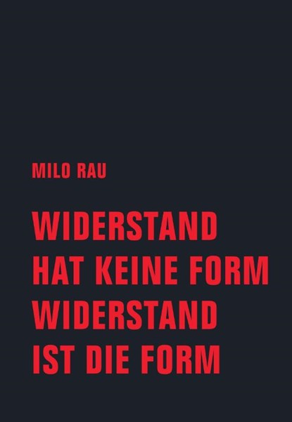 Widerstand hat keine Form, Widerstand ist die Form, Milo Rau - Paperback - 9783957326379