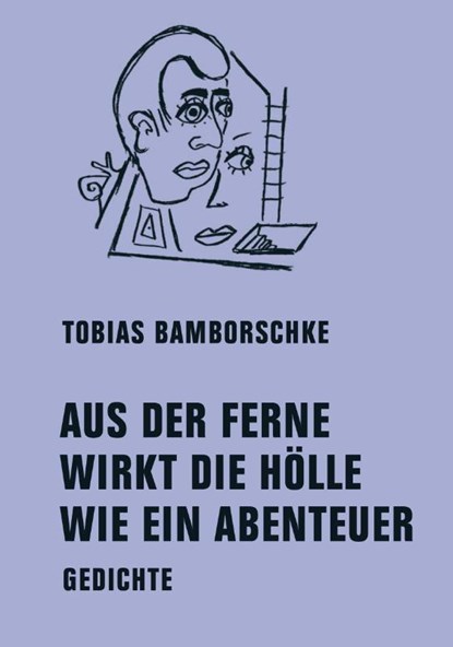 AUS DER FERNE WIRKT DIE HÖLLE WIE EIN ABENTEUER, Tobias Bamborschke - Gebonden - 9783957326423